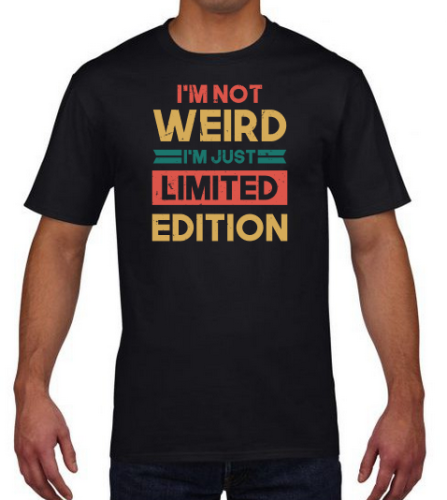 i'm_not_weird_i'm_just_limited_edition_on_shirt_black.png