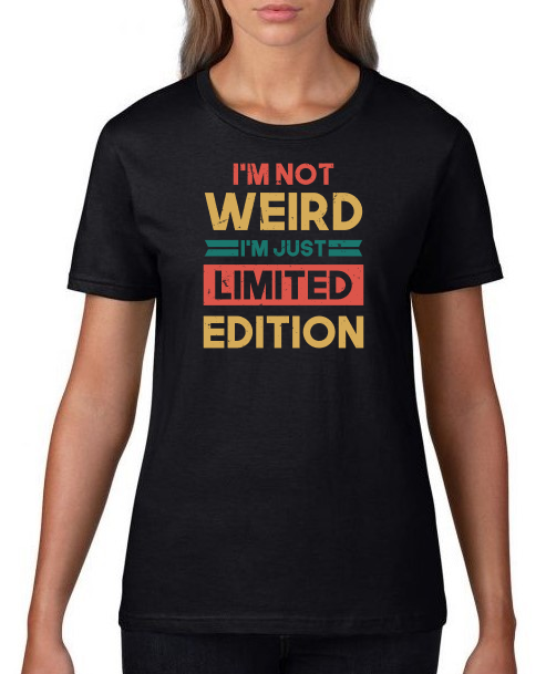 i'm_not_weird_i'm_just_limited_edition_on_shirt_woman_black.png