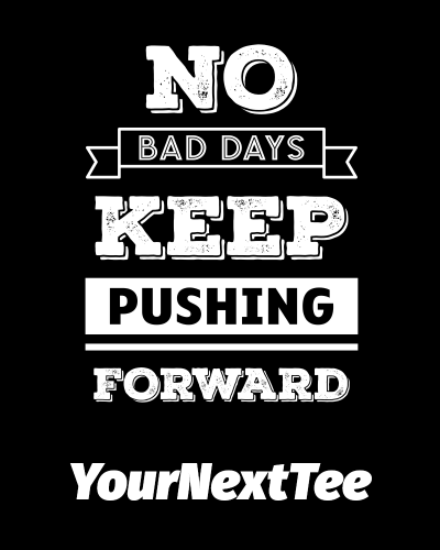 no_bad_days_keep_pushing_forward_black_background.png