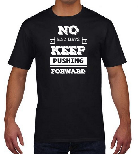 no_bad_days_keep_pushing_forward_on_shirt_black.png